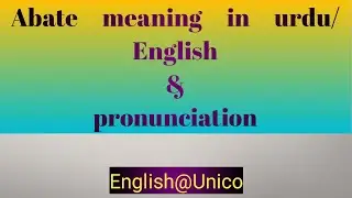Abate meaning in Urdu/English. How to pronounce word Abate. What is phonetics description of Abate