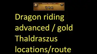 Dragon Riding Advanced Gold Locations / Route Thaldraszus