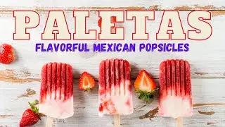 Paletas, Flavorful Mexican Popsicles