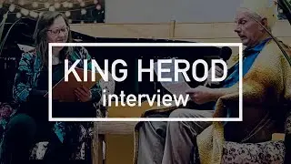 Meet King Herod - an Interview