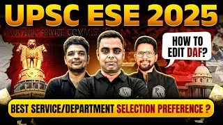How to Edit DAF for UPSC ESE 2025 | Tips To Choose the Best Service / Department