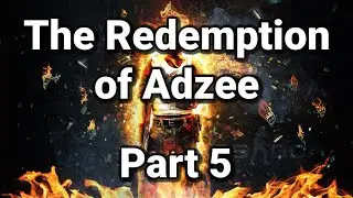 The Redemption of Adzee pt.5