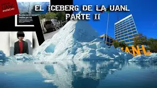EL ICEBERG DE LA UANL PT 2 (ESPECIAL 100 SUBSCRIPTORES)