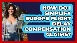 How Do I Simplify Europe Flight Delay Compensation Claims? - Europe Travel Pros