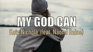 My God Can - Katy Nichole (feat. Naomi Raine) - Lyric Video