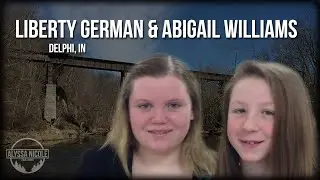 Delphi Murders | Liberty German and Abigail Williams (Delphi, IN, 2017)