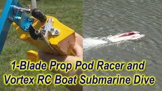1-Blade Prop Pod Racer and Vortex RC Boat Submarine Dive