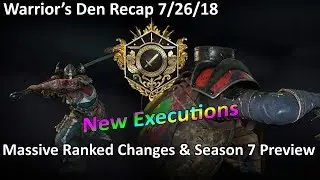 Warrior's Den Recap 7/26/18 - NEW EXECUTIONS! Massive ranked mode changes, Season 7 previews