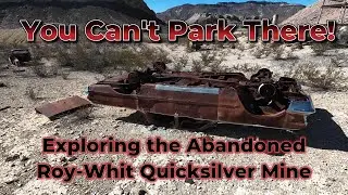 You Can't Park There!  Exploring Abandoned Roy Whit Quicksilver Mine in Big Bend Ranch State Park