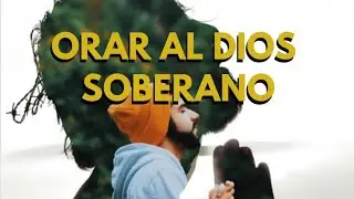 Pedro Losada # ORAR AL DIOS SOBERANO