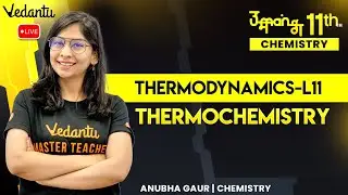 Thermodynamics | L11 Thermochemistry | Class 11 Chemistry | JEE 2024 | Anubha Ma'am | @VedantuMath