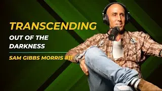 Transcending Out of the Darkness, Embodied Masculine Presence | Sam Gibbs Morris #11