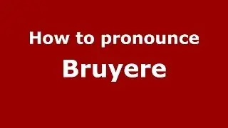How to pronounce Bruyere (French/France) - PronounceNames.com