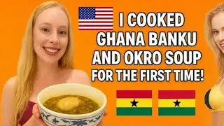 An American cooks Ghana banku and okro soup for the first time 