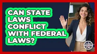 Can State Laws Conflict With Federal Laws?