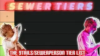 SEWER TIERS -- The Sewerperson Tier List Part 1! | 9TAILS 2017