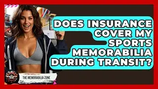 Does Insurance Cover My Sports Memorabilia During Transit? - The Memorabilia Zone