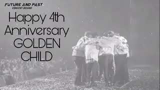 Happy 4th Anniversary GOLDEN CHILD