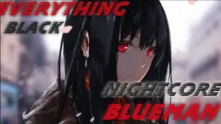 Blueman - Everything Black[Nightcore](BASS BOOSTED){Lyrics}
