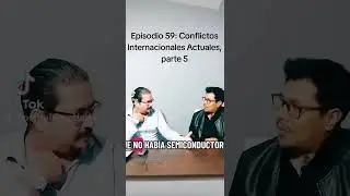 Episodio 59: Conflictos Internacionales Actuales, parte 5