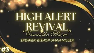High Alert Revival 2026: Night 3  [Bishop Umah Miller]