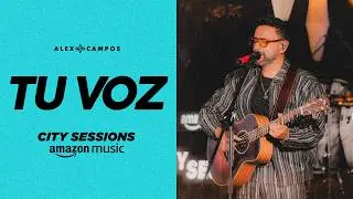Alex Campos | Tu Voz  - En vivo desde Amazon Music City Sessions