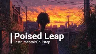 🎵 Poised Leap | Piano Instrumental Chillstep🎹✨