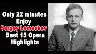Only 22 minutes Enjoy Sergey Lemeshev Best 15 Opera Highlights