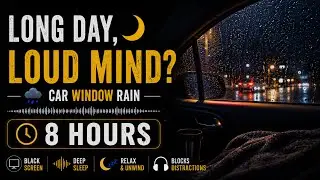 Long Day, Loud Mind? 🌙 Car Window Rain | 8 Hours | Black Screen