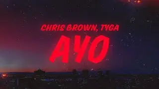 Chris Brown, Tyga - Ayo (Lyrics)