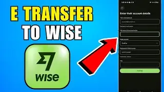 How To E Transfer To Wise Account (2026) (Complete Guide)