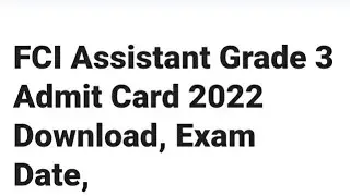 FCI ASSISTANT GRADE 3 ADMIT CARD 2022 RELEASED TODAY, HOW TO DOWNLOAD, LATEST NEWS FCI ASSISTANT