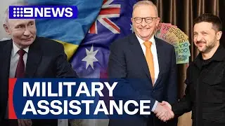 Australia to send $95 million in military assistance to Ukraine | 9 News Australia