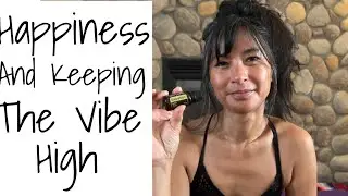 Feeling Happiness and Keeping Vibe High | Yoga and Essential Oils