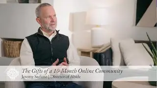 The Gifts of a 10-month Online Community | Jeremy Stefano, Director of Abide