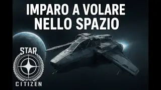 Imparo a volare nello spazio - Star Citizen E01