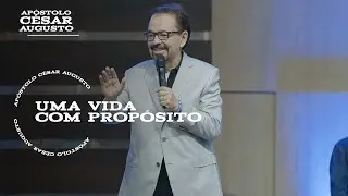 Uma vida com propósito - Palavra Apóstolo César Augusto