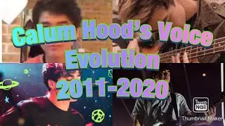 CALUM HOOD&rsquo;S VOICE EVOLUTION- 2011-2020