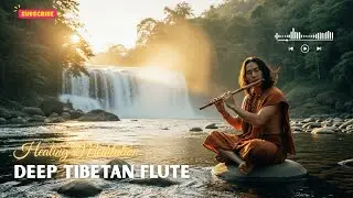 Deep Tibetan Healing Flute Meditation | Calm Awareness & Mindfulness Practice