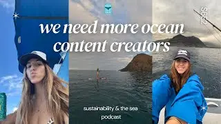 You Should Become An Ocean Content Creator 📷 | SUSTAINABILITY & THE SEA PODCAST