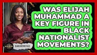 Was Elijah Muhammad a Key Figure in Black Nationalist Movements?