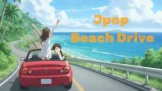 Jpop Beach Drive ☀️ | Fun & Fresh J-POP Playlist for Your Coastal Road Trip 🚗🌊&rdquo;