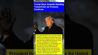 Trump Says Armada Heading Toward Iran as Protests Continue #news #trump