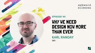 Awkward Silences #181 - Why We Need Design Now More Than Ever with Karl Randay of 383 Group
