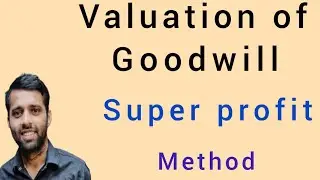 Super Profit Method | Treatment Of Goodwill | nature and valuation | class 12 accounts||