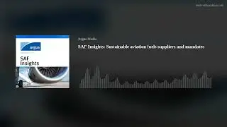 SAF Insights: Sustainable aviation fuels suppliers and mandates
