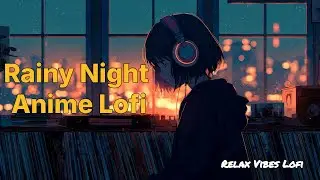 The Secret to a Perfect Cozy Evening: Rainy Night Anime Lofi