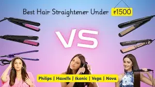Budget Hair Straightener Battle under 1500 | Philips vs Havells vs Ikonic vs VEGA vs Nova