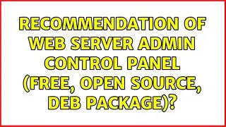 Ubuntu: Recommendation of web server admin control panel (free, open source, deb package)?
