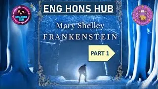 FRANKENSTEIN BY MARY SHELLY ||DSC 7 ROMANTIC LITERATURE||SEMESTER 3||  DETAILED EXPLANATION|| PART 1